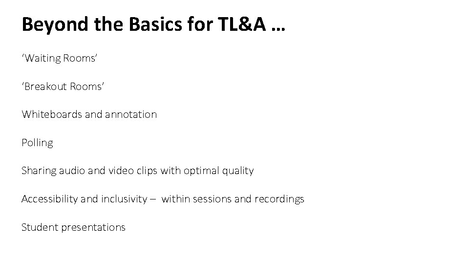 Beyond the Basics for TL&A … ‘Waiting Rooms’ ‘Breakout Rooms’ Whiteboards and annotation Polling