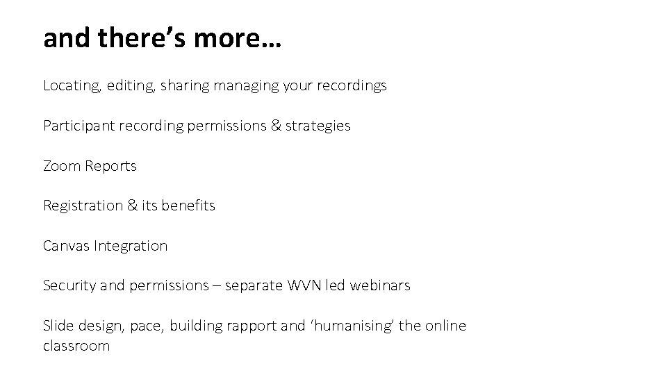 and there’s more… Locating, editing, sharing managing your recordings Participant recording permissions & strategies