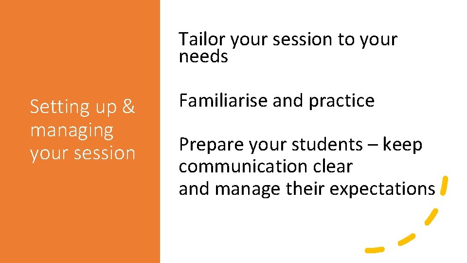Tailor your session to your needs Setting up & managing your session Familiarise and
