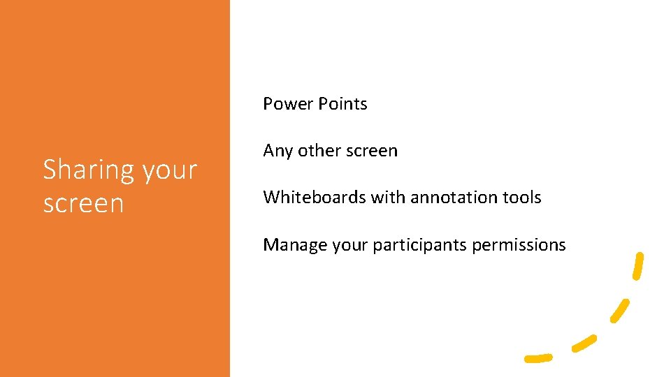 Power Points Sharing your screen Any other screen Whiteboards with annotation tools Manage your