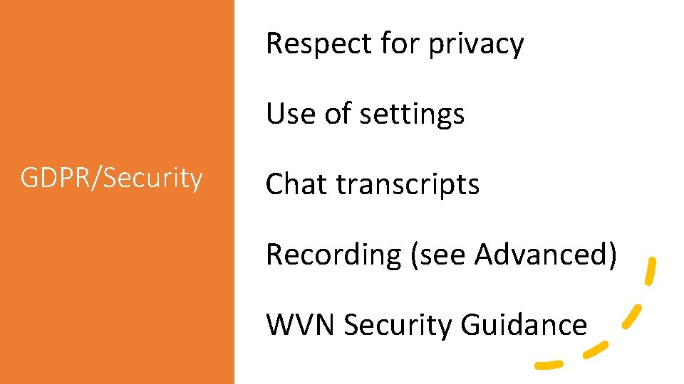 Respect for privacy Use of settings GDPR/Security Chat transcripts Recording (see Advanced) WVN Security