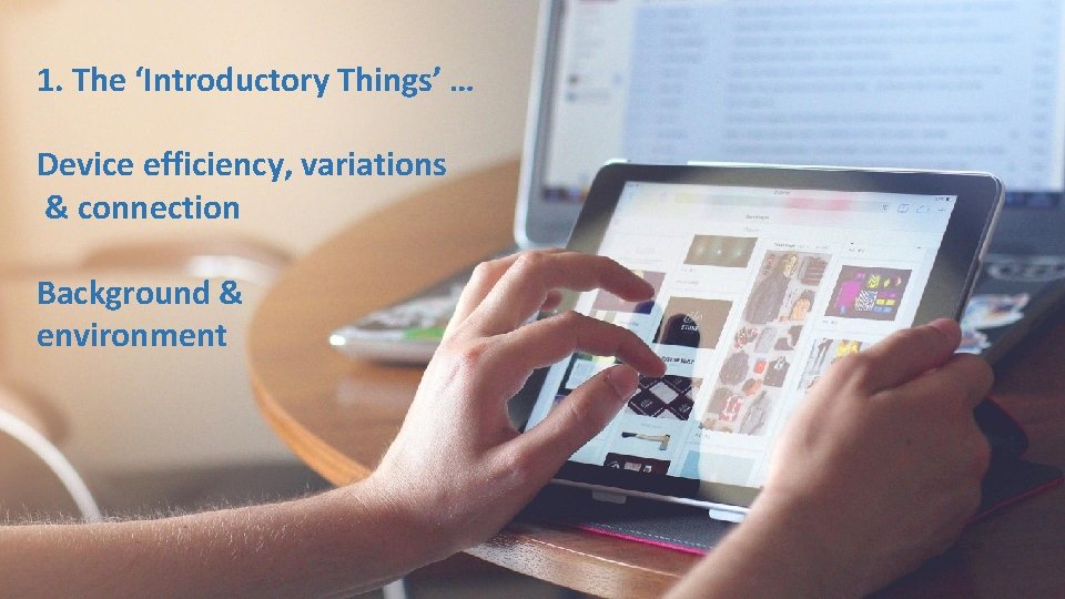 1. The ‘Introductory Things’ … Device efficiency, variations & connection Background & environment 