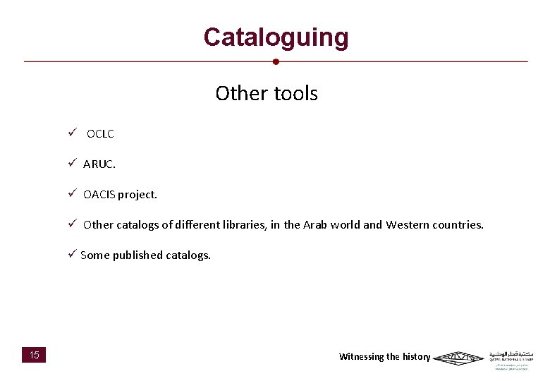 Cataloguing Other tools ü OCLC ü ARUC. ü OACIS project. ü Other catalogs of