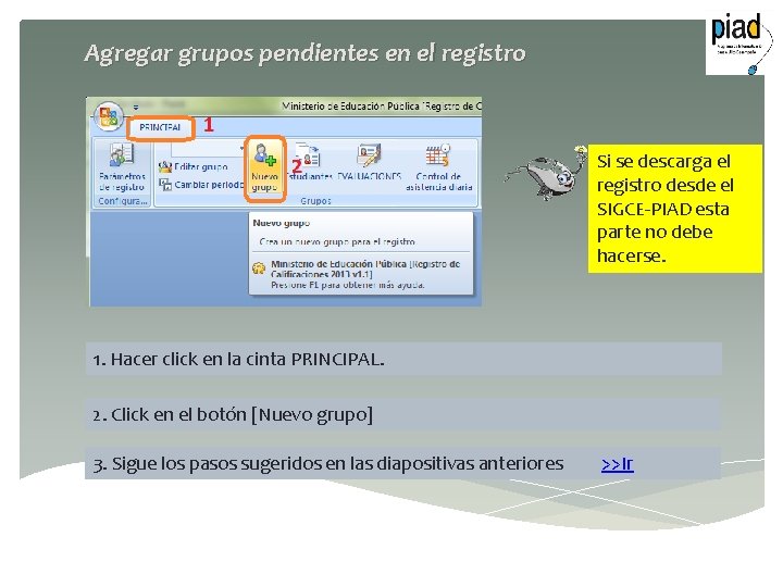 Agregar grupos pendientes en el registro Si se descarga el registro desde el SIGCE-PIAD