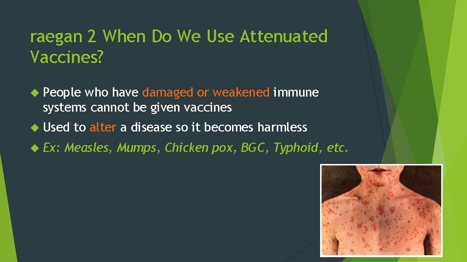 raegan 2 When Do We Use Attenuated Vaccines? People who have damaged or weakened