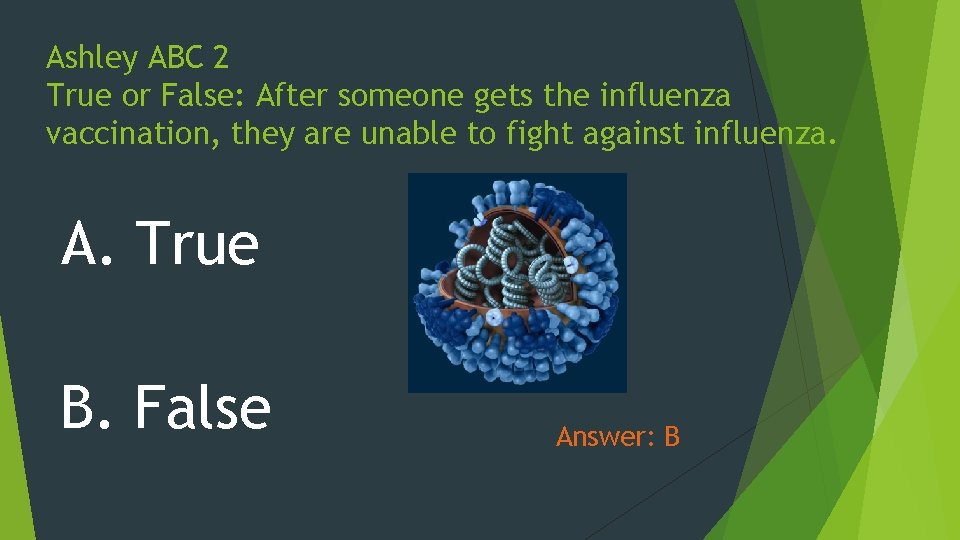 Ashley ABC 2 True or False: After someone gets the influenza vaccination, they are
