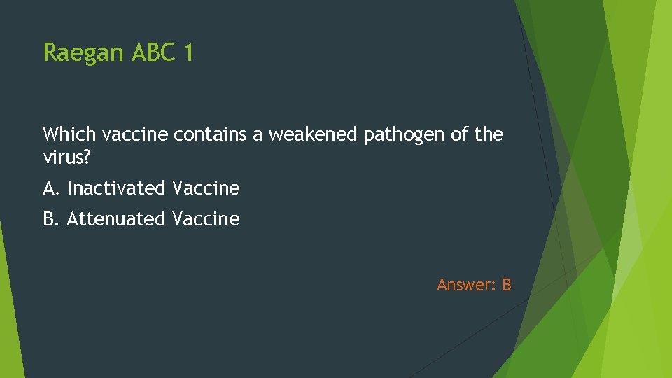 Raegan ABC 1 Which vaccine contains a weakened pathogen of the virus? A. Inactivated