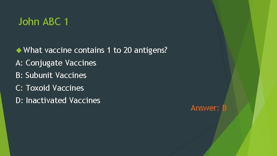 John ABC 1 What vaccine contains 1 to 20 antigens? A: Conjugate Vaccines B: