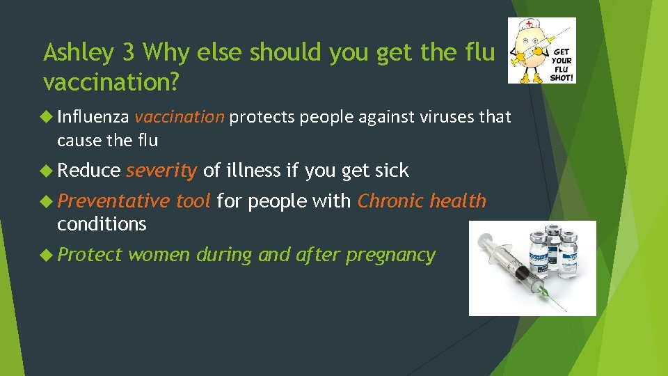 Ashley 3 Why else should you get the flu vaccination? Influenza vaccination protects people