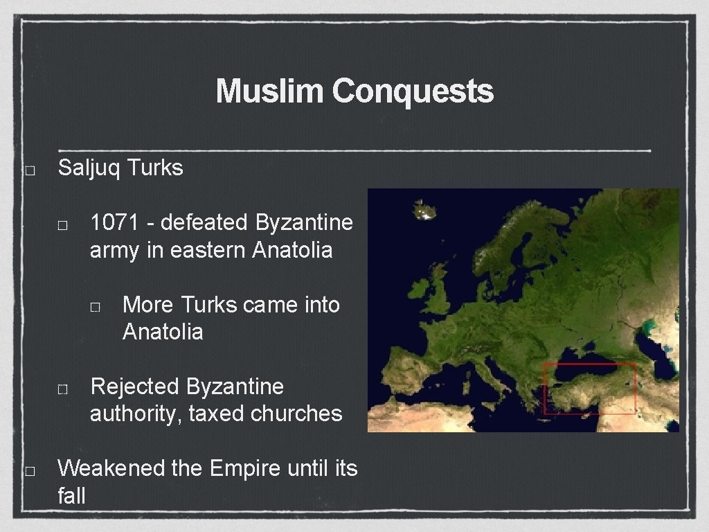 Muslim Conquests Saljuq Turks 1071 - defeated Byzantine army in eastern Anatolia More Turks