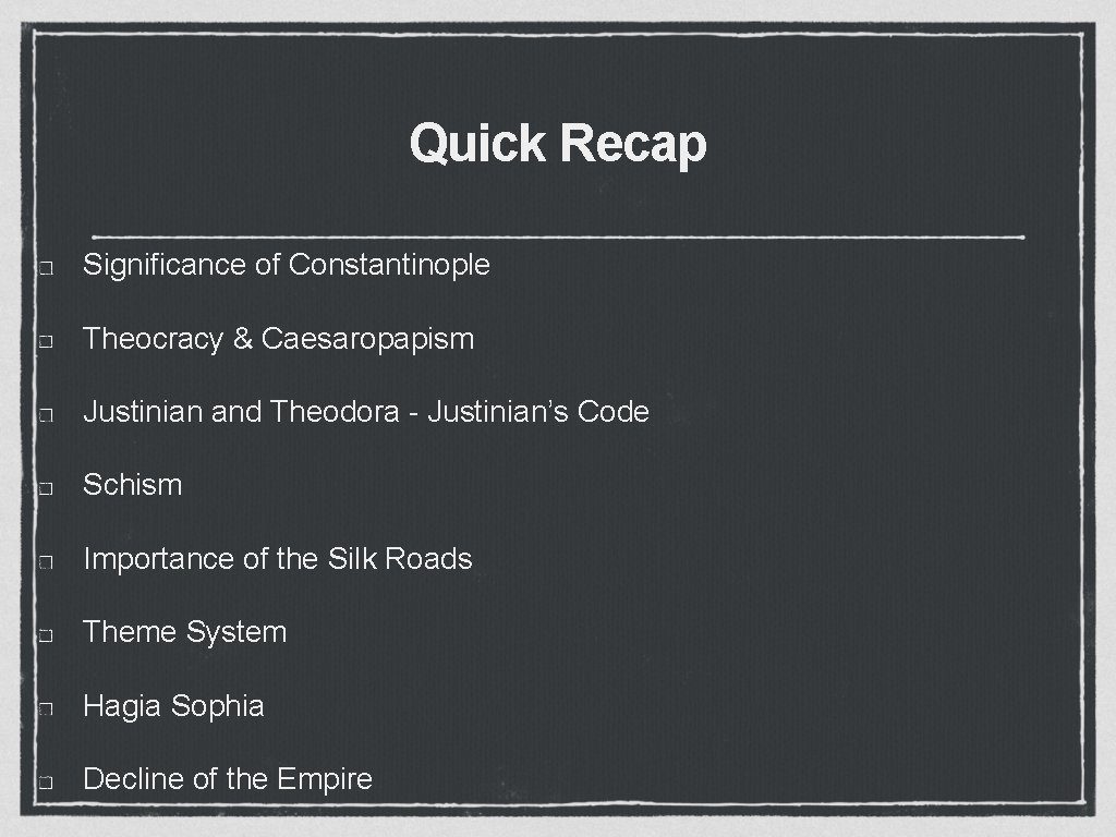 Quick Recap Significance of Constantinople Theocracy & Caesaropapism Justinian and Theodora - Justinian’s Code