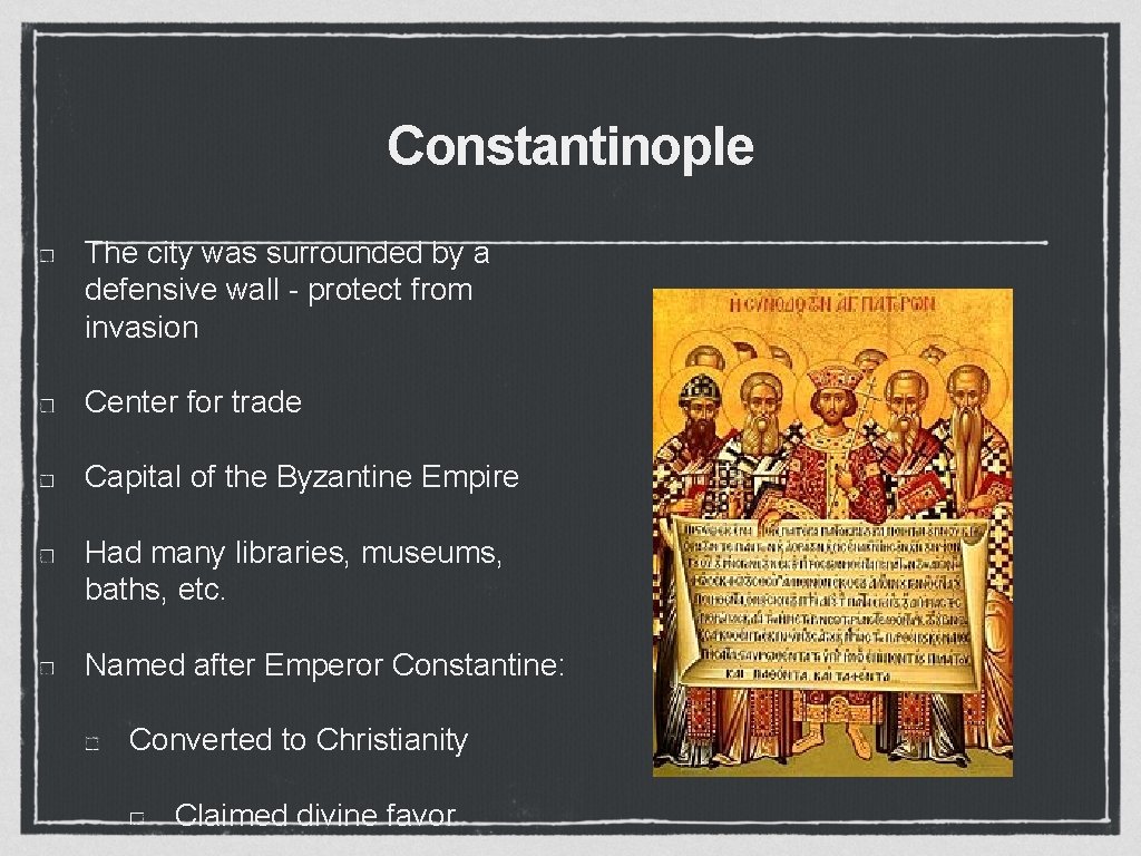 Constantinople The city was surrounded by a defensive wall - protect from invasion Center