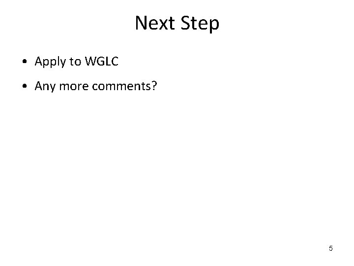 Next Step • Apply to WGLC • Any more comments? 5 