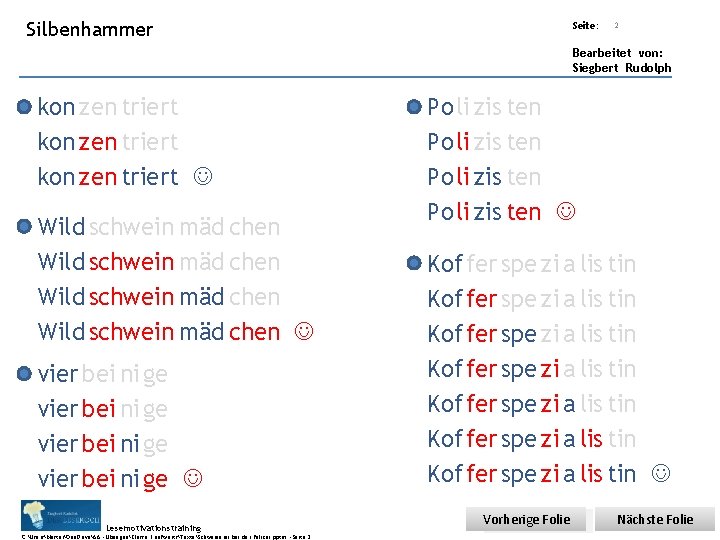Übungsart: Silbenhammer Seite: 2 Bearbeitet von: Siegbert Rudolph kon zen triert Wild schwein mäd