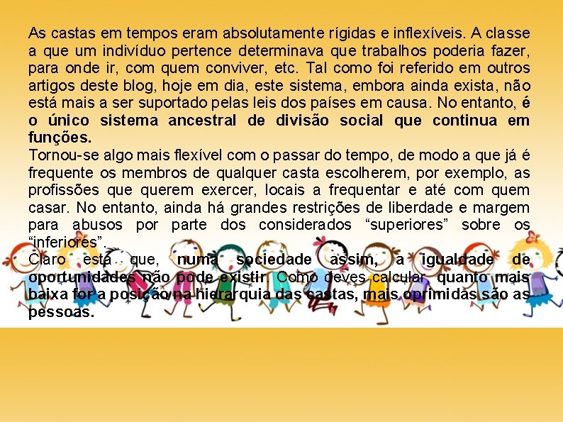 As castas em tempos eram absolutamente rígidas e inflexíveis. A classe a que um