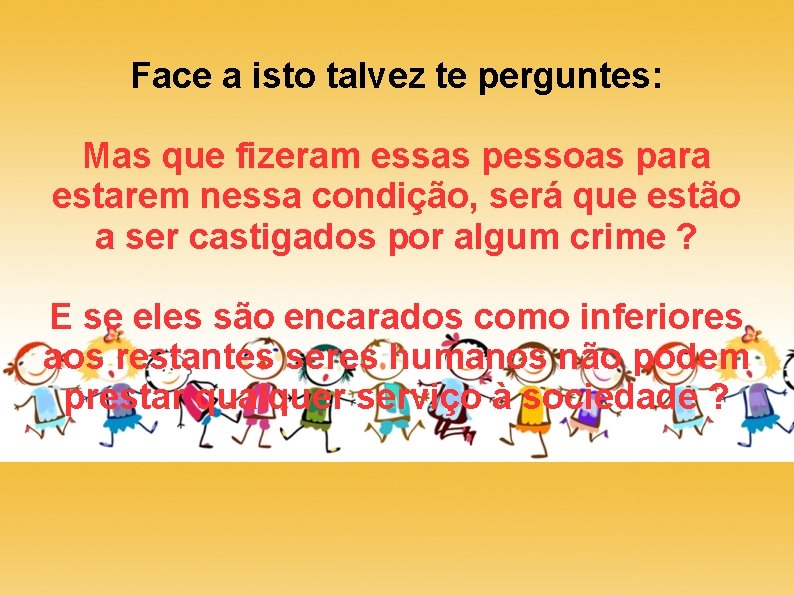 Face a isto talvez te perguntes: Mas que fizeram essas pessoas para estarem nessa