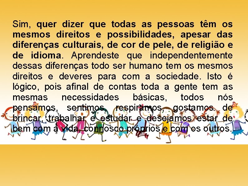 Sim, quer dizer que todas as pessoas têm os mesmos direitos e possibilidades, apesar