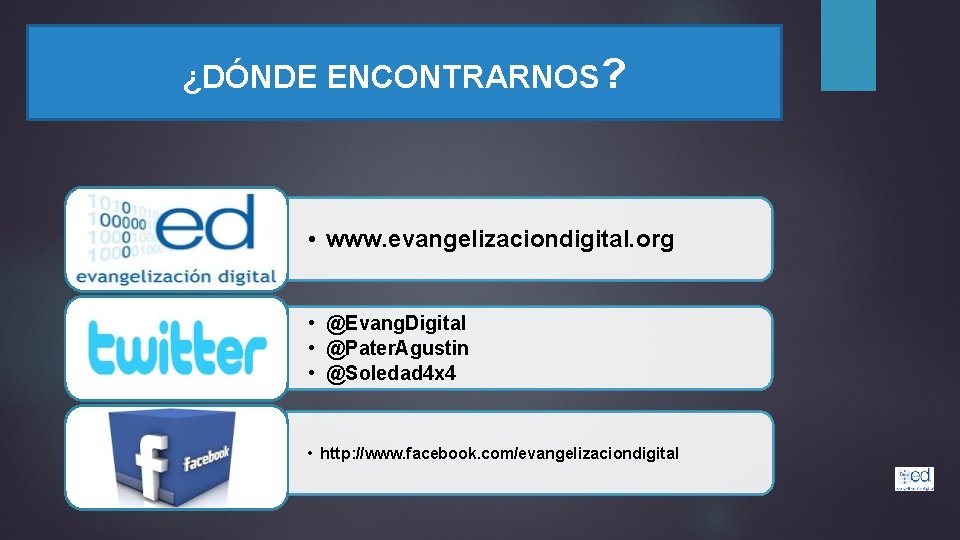 ¿DÓNDE ENCONTRARNOS? • www. evangelizaciondigital. org • @Evang. Digital • @Pater. Agustin • @Soledad