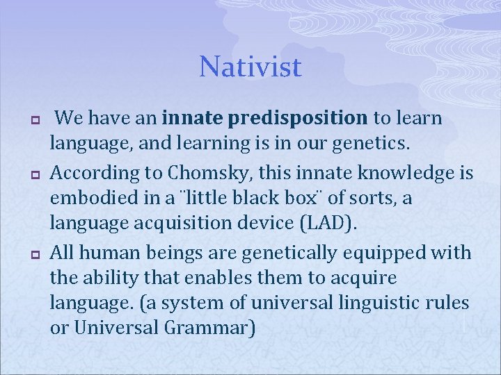 Nativist p p p We have an innate predisposition to learn language, and learning