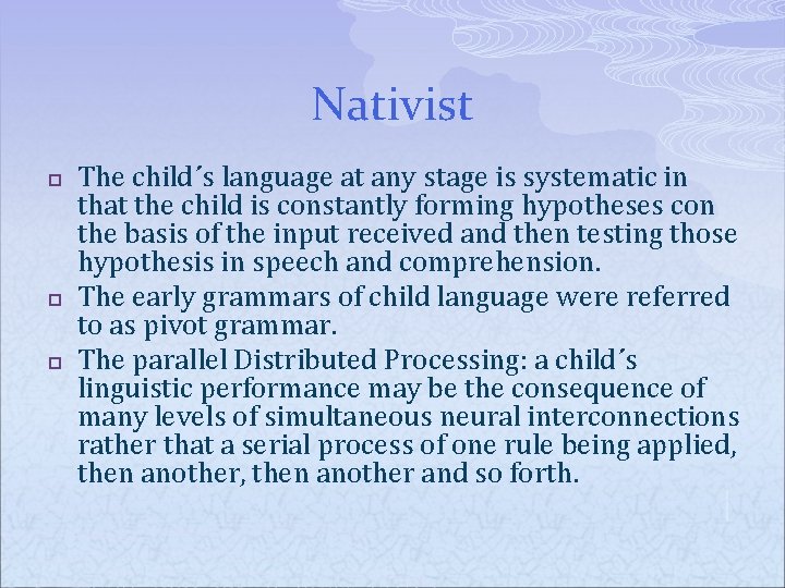 Nativist p p p The child´s language at any stage is systematic in that