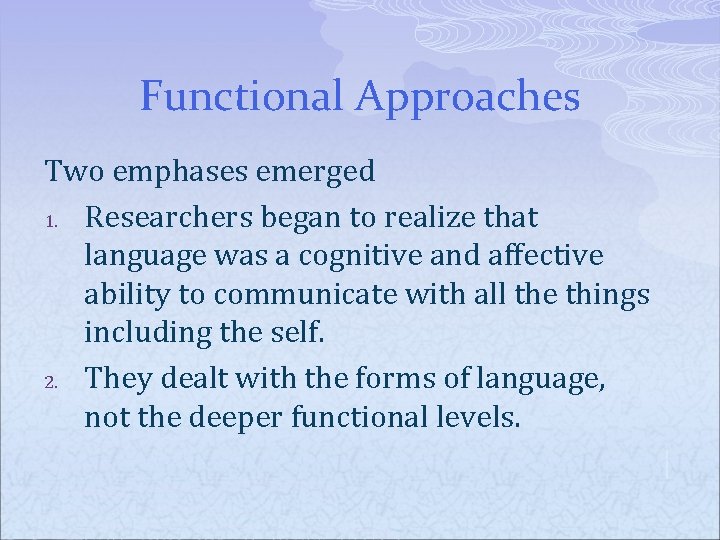 Functional Approaches Two emphases emerged 1. Researchers began to realize that language was a