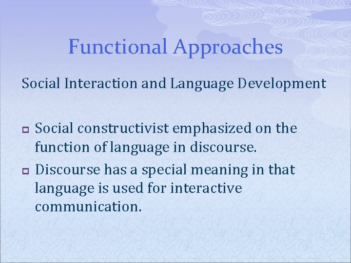 Functional Approaches Social Interaction and Language Development p p Social constructivist emphasized on the