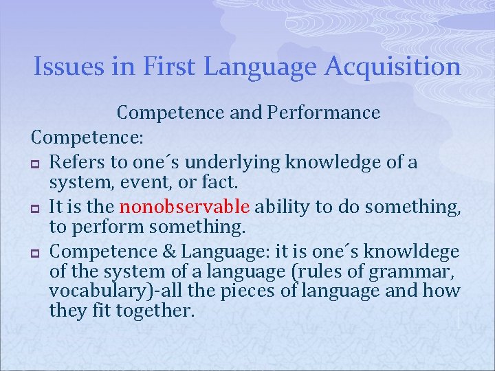 Issues in First Language Acquisition Competence and Performance Competence: p Refers to one´s underlying