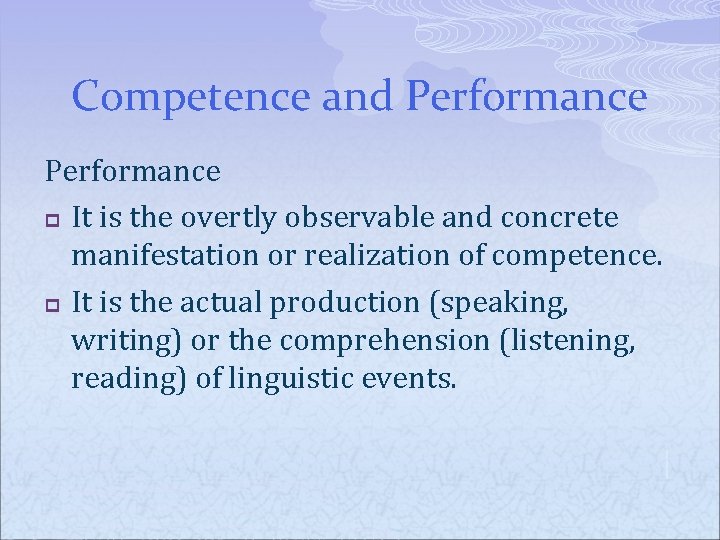 Competence and Performance p It is the overtly observable and concrete manifestation or realization