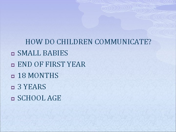p p p HOW DO CHILDREN COMMUNICATE? SMALL BABIES END OF FIRST YEAR 18