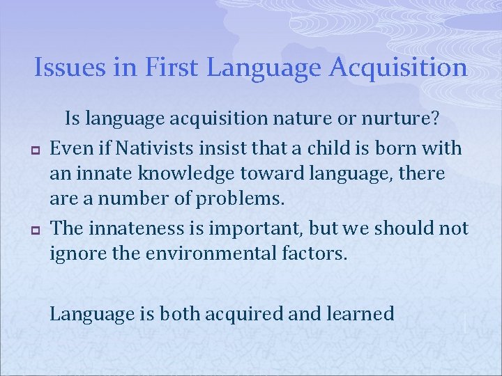 Issues in First Language Acquisition p p Is language acquisition nature or nurture? Even
