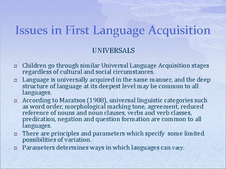 Issues in First Language Acquisition UNIVERSALS p p p Children go through similar Universal