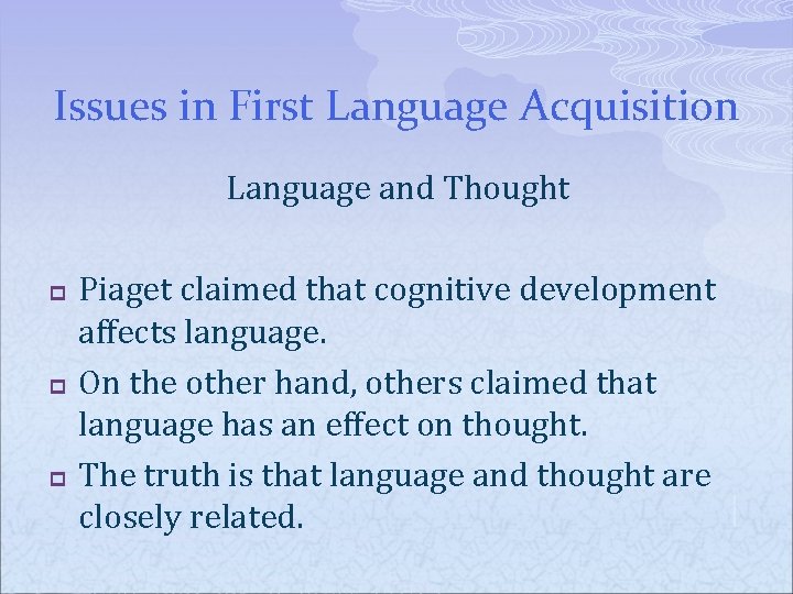 Issues in First Language Acquisition Language and Thought p p p Piaget claimed that