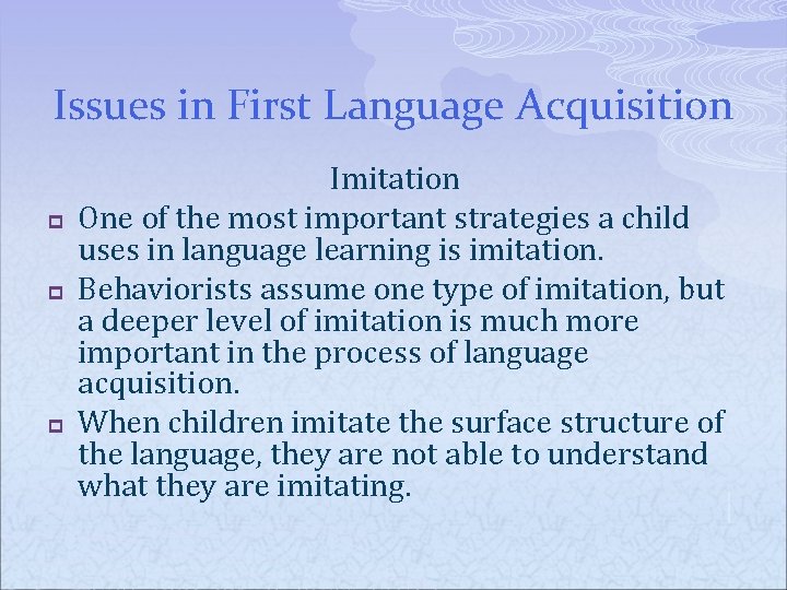 Issues in First Language Acquisition p p p Imitation One of the most important