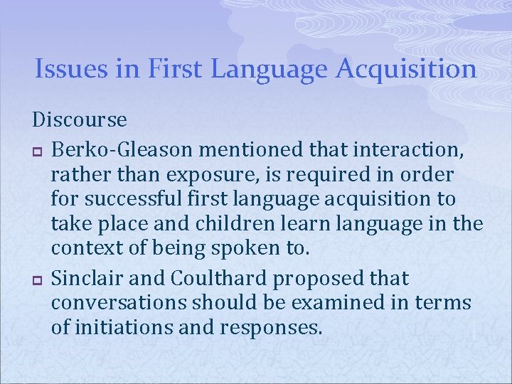 Issues in First Language Acquisition Discourse p Berko-Gleason mentioned that interaction, rather than exposure,