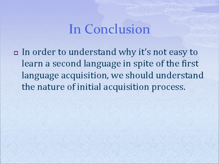 In Conclusion p In order to understand why it’s not easy to learn a