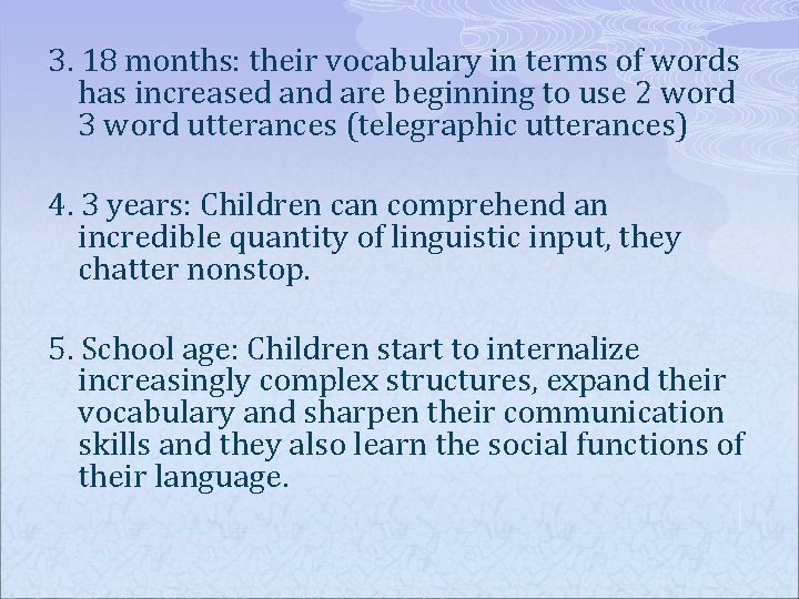 3. 18 months: their vocabulary in terms of words has increased and are beginning
