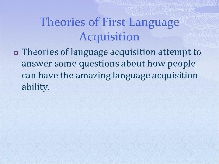 Theories of First Language Acquisition p Theories of language acquisition attempt to answer some