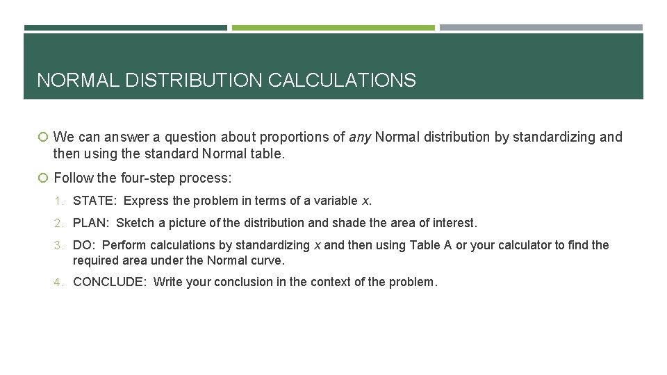 NORMAL DISTRIBUTION CALCULATIONS We can answer a question about proportions of any Normal distribution