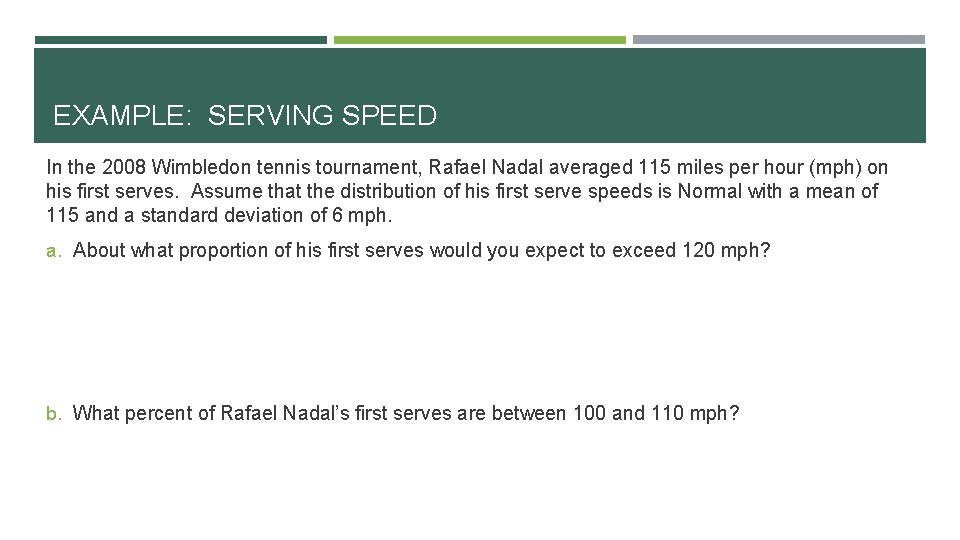EXAMPLE: SERVING SPEED In the 2008 Wimbledon tennis tournament, Rafael Nadal averaged 115 miles