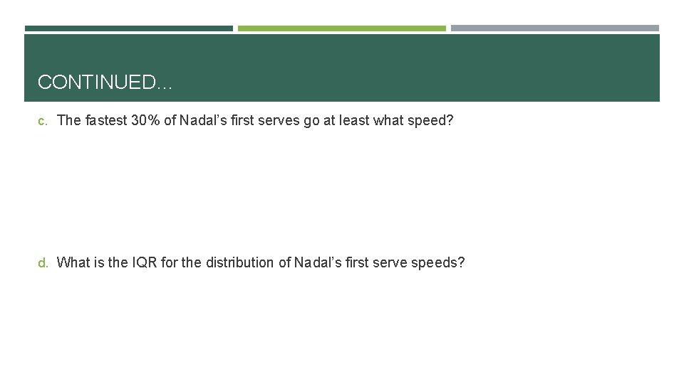 CONTINUED… c. The fastest 30% of Nadal’s first serves go at least what speed?