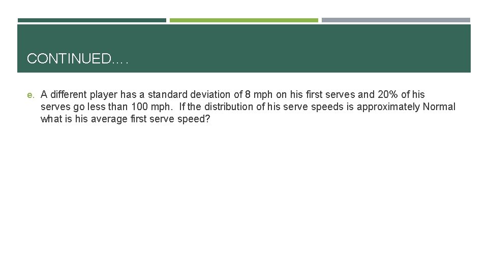 CONTINUED…. e. A different player has a standard deviation of 8 mph on his