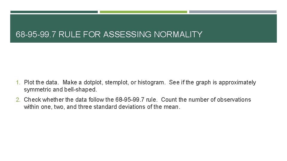 68 -95 -99. 7 RULE FOR ASSESSING NORMALITY 1. Plot the data. Make a