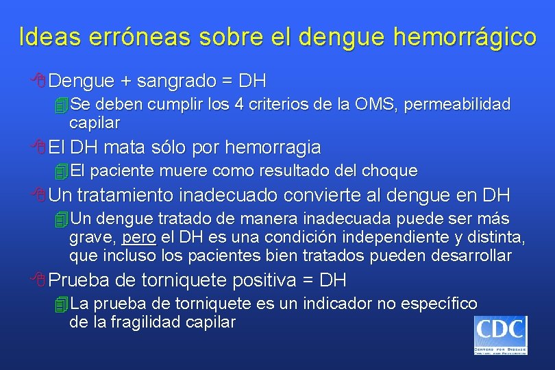 Ideas erróneas sobre el dengue hemorrágico 8 Dengue + sangrado = DH 4 Se