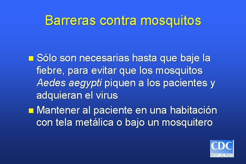 Barreras contra mosquitos n Sólo son necesarias hasta que baje la fiebre, para evitar