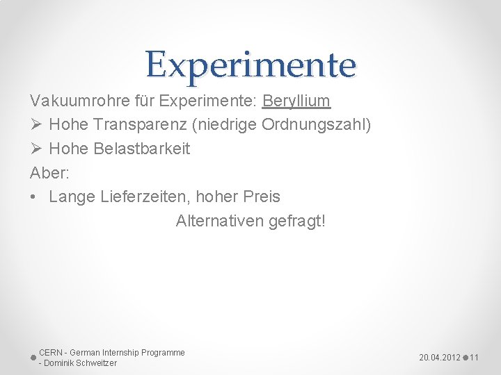 Experimente Vakuumrohre für Experimente: Beryllium Ø Hohe Transparenz (niedrige Ordnungszahl) Ø Hohe Belastbarkeit Aber: