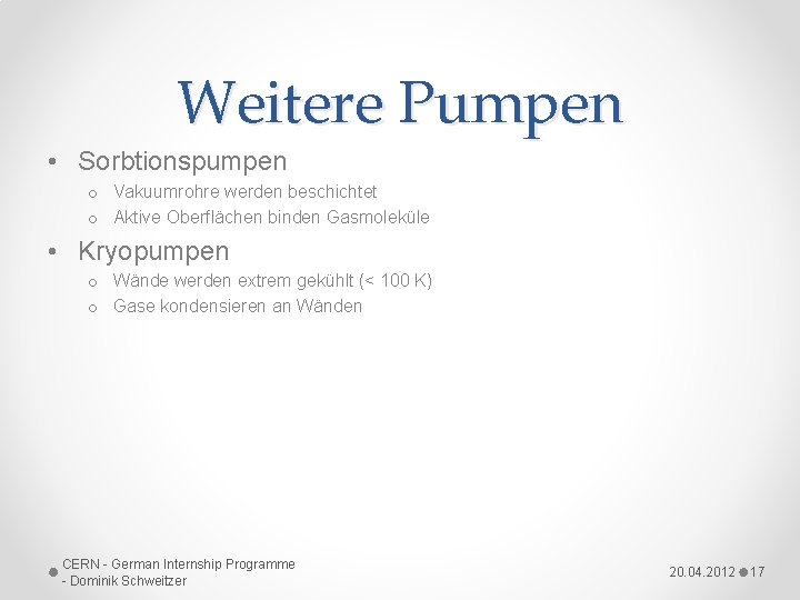 Weitere Pumpen • Sorbtionspumpen o Vakuumrohre werden beschichtet o Aktive Oberflächen binden Gasmoleküle •