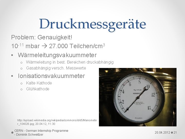 Druckmessgeräte Problem: Genauigkeit! 10 -11 mbar 27. 000 Teilchen/cm 3 • Wärmeleitungsvakuummeter o Wärmeleitung