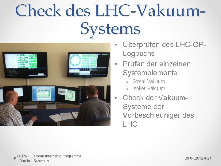 Check des LHC-Vakuum. Systems • Überprüfen des LHC-OPLogbuchs • Prüfen der einzelnen Systemelemente o