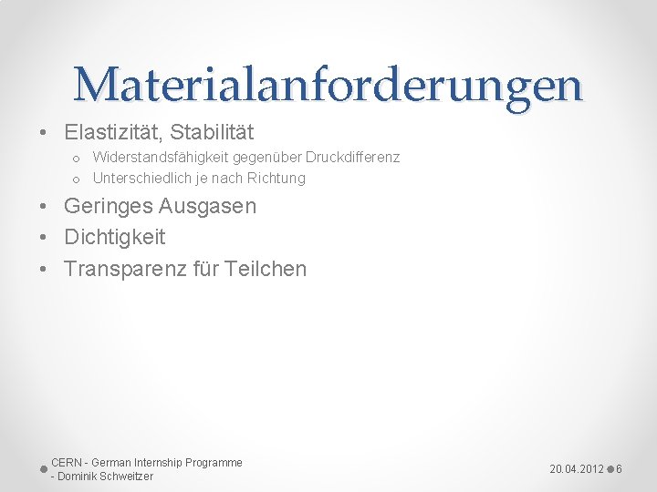 Materialanforderungen • Elastizität, Stabilität o Widerstandsfähigkeit gegenüber Druckdifferenz o Unterschiedlich je nach Richtung •