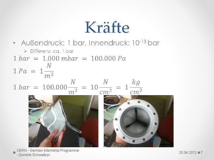 Kräfte • CERN - German Internship Programme - Dominik Schweitzer 20. 04. 2012 7